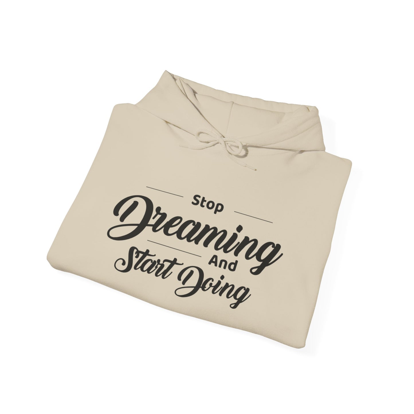 Stop Dreaming And Start Doing Hoodie — Motivational Quote Pullover