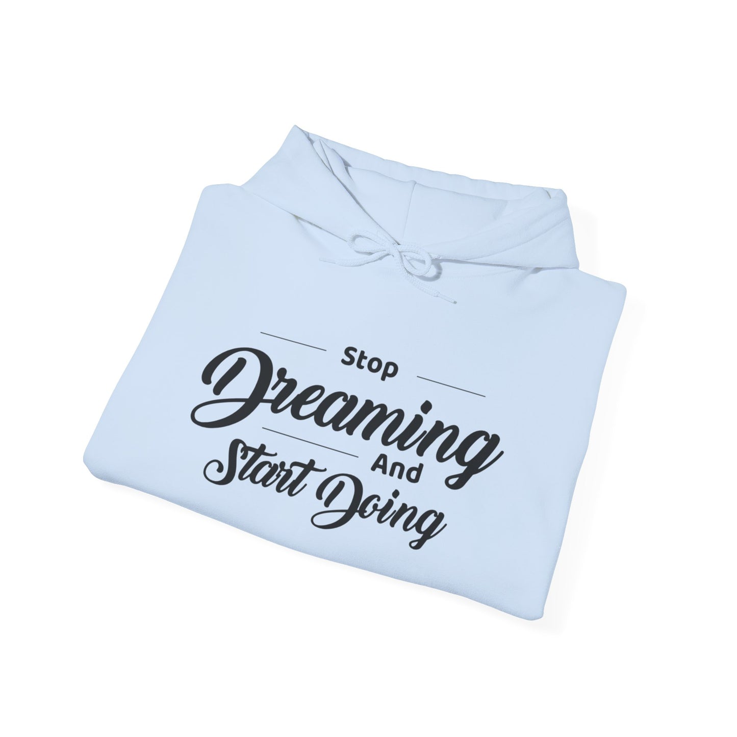 Stop Dreaming And Start Doing Hoodie — Motivational Quote Pullover
