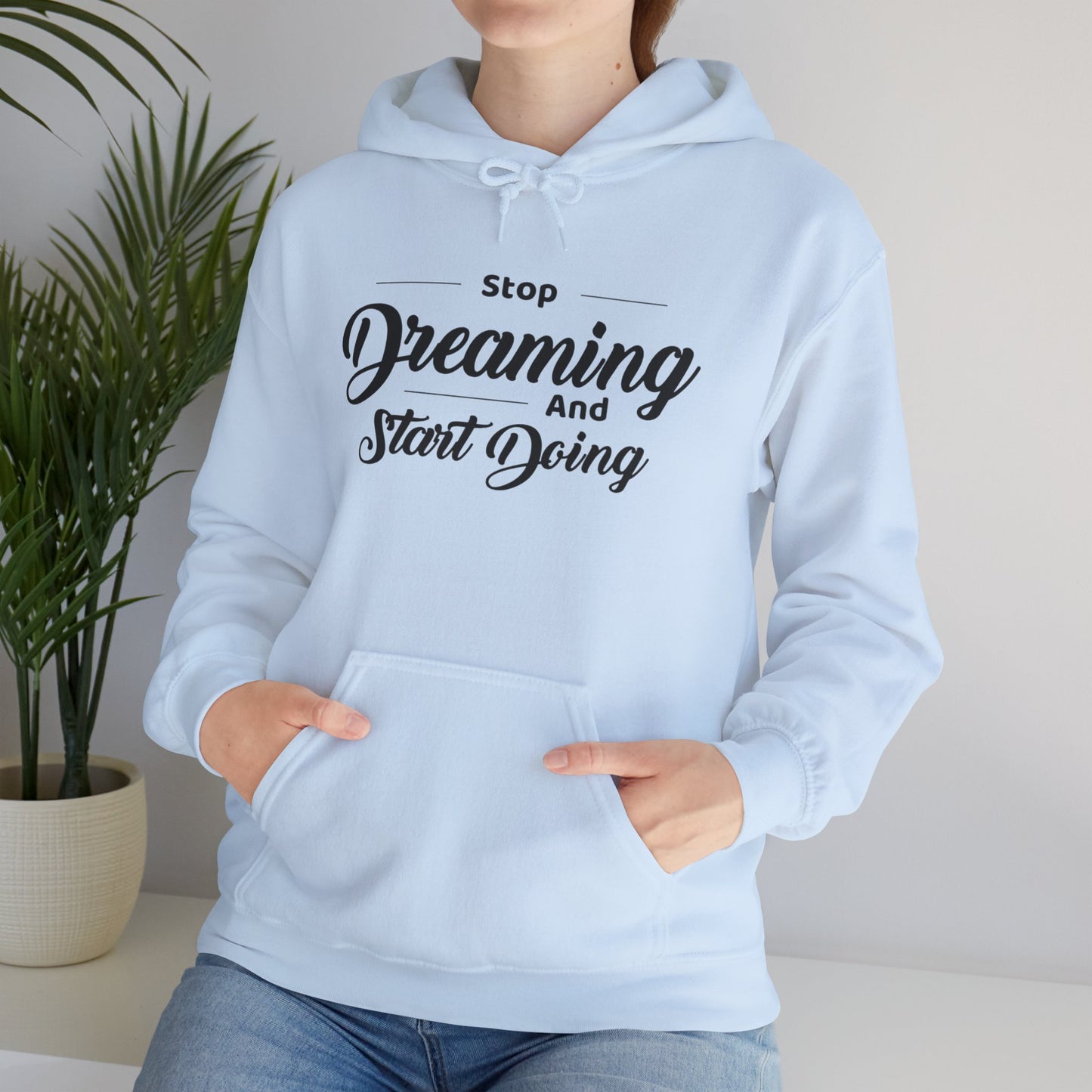 Stop Dreaming And Start Doing Hoodie — Motivational Quote Pullover