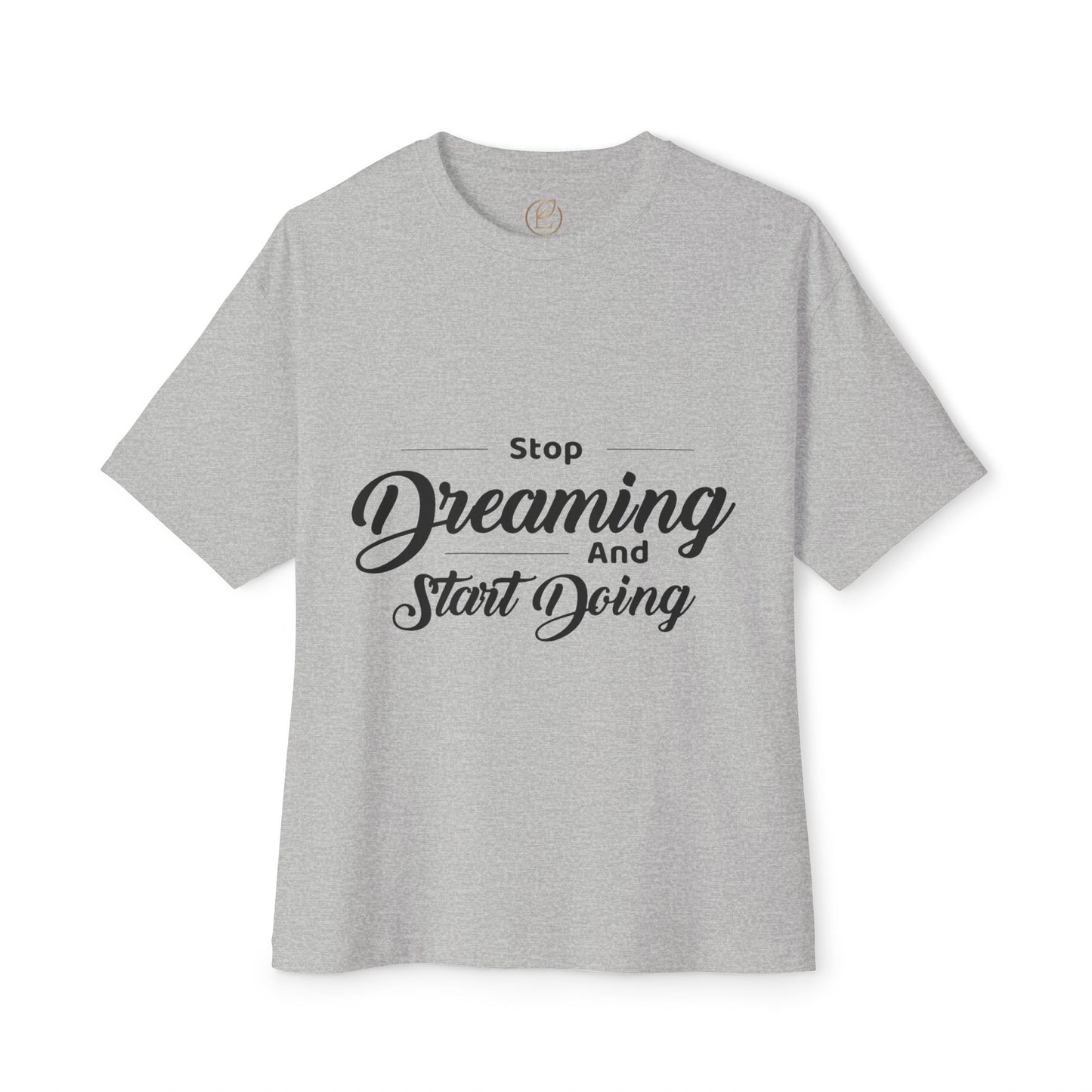 Motivational Tee — "Stop Dreaming and Start Doing" Oversized Boxy Shirt