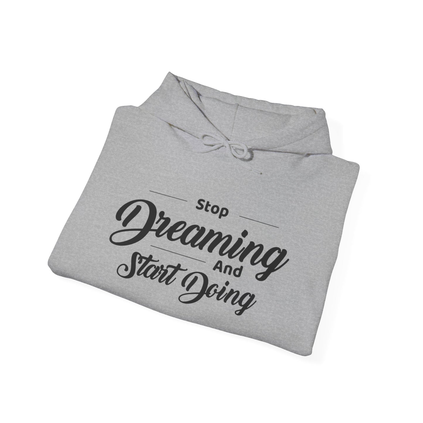 Stop Dreaming And Start Doing Hoodie — Motivational Quote Pullover