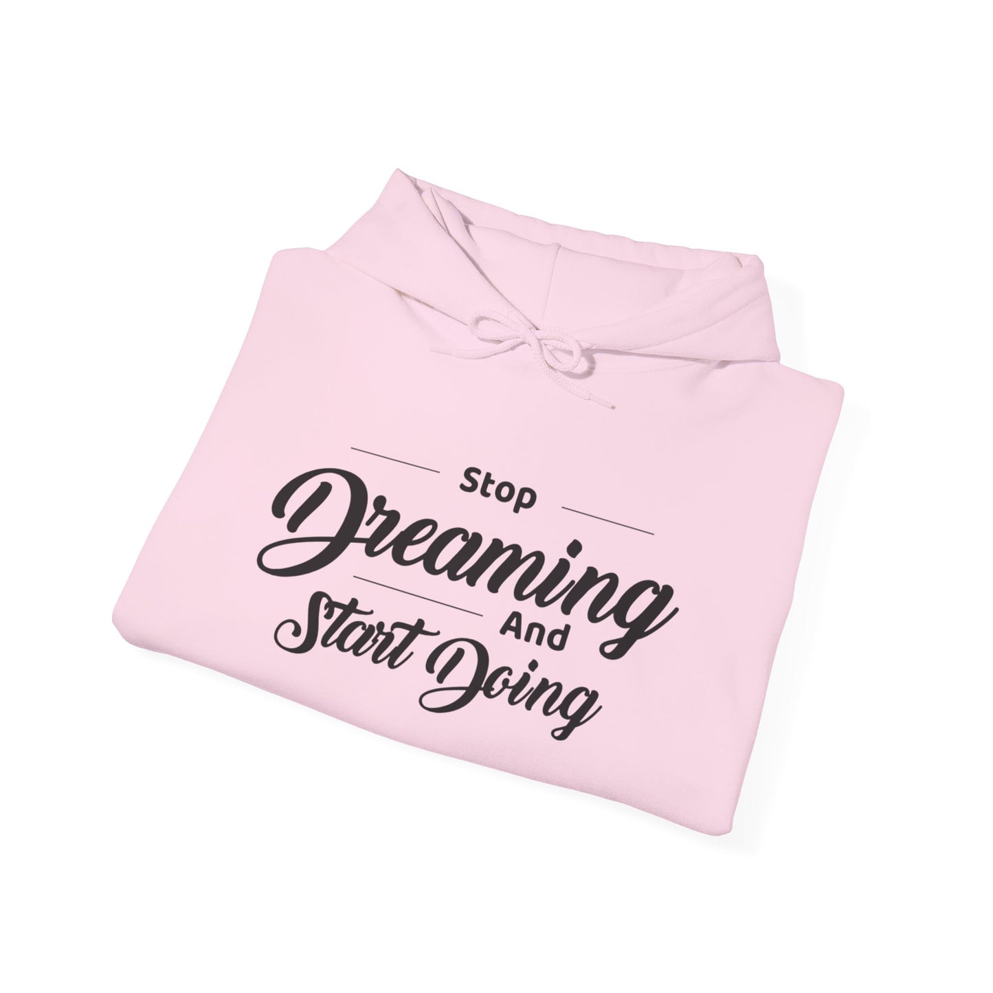 Stop Dreaming And Start Doing Hoodie — Motivational Quote Pullover
