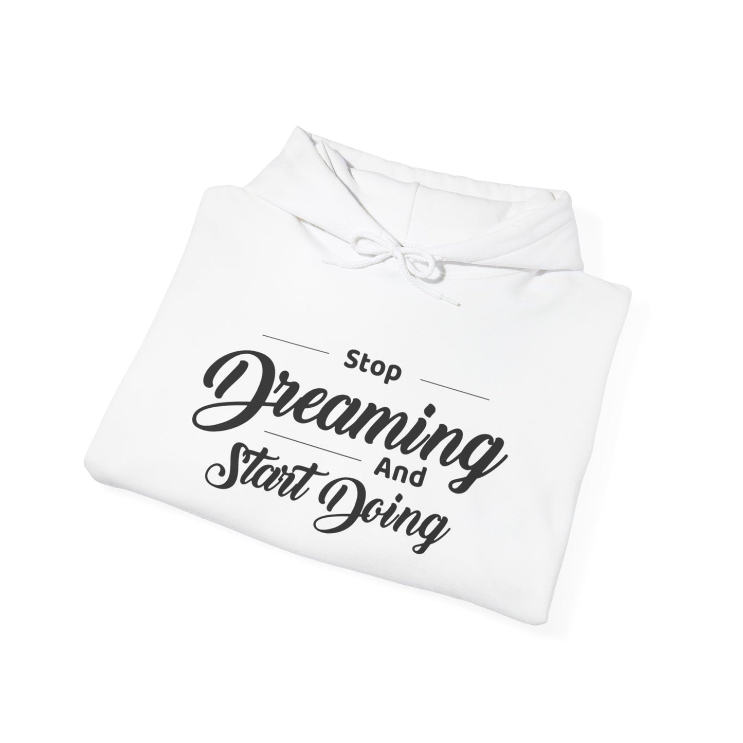 Stop Dreaming And Start Doing Hoodie — Motivational Quote Pullover
