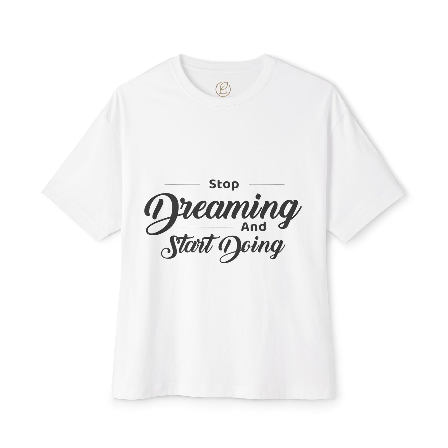 Motivational Tee — "Stop Dreaming and Start Doing" Oversized Boxy Shirt