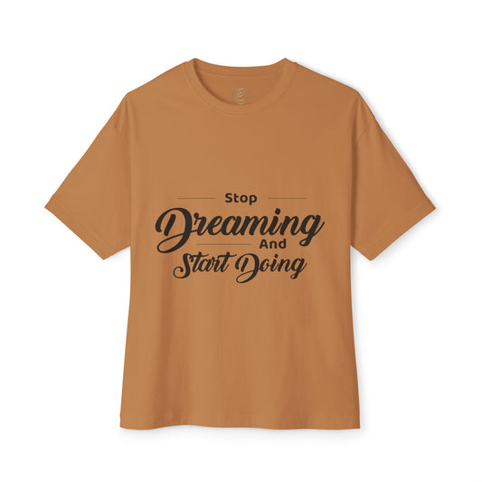 Motivational Tee — "Stop Dreaming and Start Doing" Oversized Boxy Shirt
